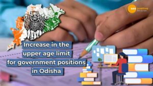 Read more about the article INCREASE IN THE UPPER AGE LIMIT FOR GOVERNMENT POSITIONS IN ODISHA