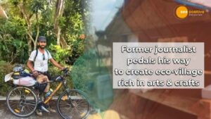 Read more about the article ANKIT ARORA;FORMER JOURNALIST PEDALS HIS WAY TO CREATE ARTS & CRAFTS RICH ECO-VILLAGE
