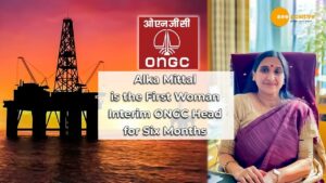 Read more about the article ALKA MITTAL WILL SERVE AS THE INTERIM CEO OF ONGC, FOR THE NEXT SIX MONTHS