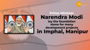 Read more about the article PM MODI SETS THE FOUNDATION STONE FOR  DEVELOPMENT PROJECTS IN IMPHAL.