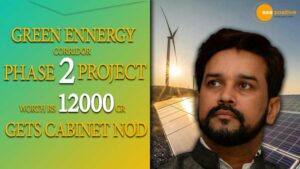 Read more about the article THE GOVERNMENT HAS APPROVED PHASE II OF THE GREEN ENERGY CORRIDOR, COSTING $12,000 CRORE.