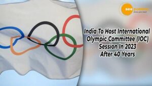 Read more about the article IOC SESSION 2023: INDIA TO HOST THE INTERNATIONAL OLYMPIC COMMITTEE AFTER 40 YEARS
