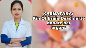 Read more about the article KARNATAKA :ORGANS OF A BRAIN-DEAD NURSE IN BEING DONATED BY HER RELATIVES