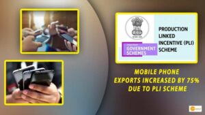 Read more about the article PRODUCTION-LINKED INCENTIVE SCHEME: PLI योजना से देश में बढ़ा निवेश, मोबाइल फोन निर्यात में 75 फीसदी बढ़ा निर्यात!