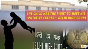 Read more about the article DELHI HIGH COURT’S DECISION: बच्चे को अपने मानित पिता से मिलने का पूरा अधिकार!