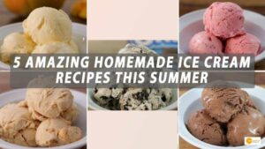 Read more about the article SERVE YOUR TUMMY SPECIAL: TRY THESE 5 AMAZING HOMEMADE ICE CREAM RECIPES THIS SUMMER