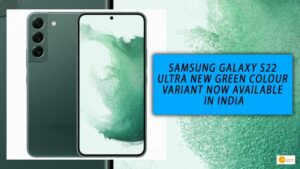 Read more about the article SAMSUNG GALAXY S22 ULTRA NEW GREEN COLOUR VARIANT NOW AVAILABLE IN INDIA