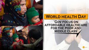 Read more about the article WORLD HEALTH DAY  :’GOV FOCUS ON AFFORDABLE HEALTHCARE FOR THE POOR AND MIDDLE CLASS’