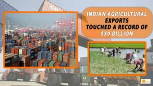 Read more about the article INDIAN AGRICULTURAL EXPORTS TOUCHED A RECORD OF $50 BILLION IN 2021-22: GOVERNMENT