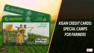 Read more about the article KISAN CREDIT CARDS: SPECIAL CAMPS FOR FARMERS