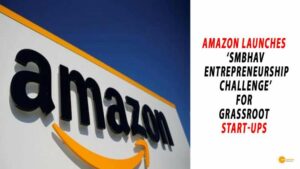 Read more about the article AMAZON LAUNCHES ‘SMBHAV ENTREPRENEURSHIP CHALLENGE’ FOR GRASSROOT START-UPS