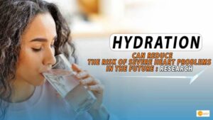 Read more about the article HYDRATION CAN REDUCE THE RISK OF SEVERE HEART PROBLEMS IN THE FUTURE : RESEARCH
