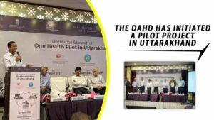 Read more about the article DEPARTMENT OF ANIMAL HUSBANDRY AND DAIRYING LAUNCHES ONE HEALTH PILOT PROJECT IN UTTARAKHAND
