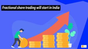Read more about the article SHARE MARKET: भारत में शुरू होगी फ्रैक्शनल ट्रेडिंग अब 100 रुपए में भी खरीद पाएंगे शेयर!
