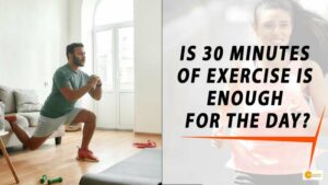 Read more about the article IS 30 MINUTES OF EXERCISE IS ENOUGH FOR THE DAY?