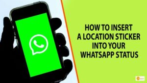 Read more about the article TECHNOLOGY: HOW TO INSERT A LOCATION STICKER INTO YOUR WHATSAPP STATUS