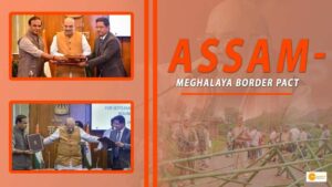 Read more about the article ASSAM-MEGHALAYA BORDER PACT: WHAT YOU NEED TO KNOW