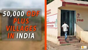 Read more about the article OVER 50,000 ODF PLUS VILLAGES IN INDIA, SAYS GOVERNMENT