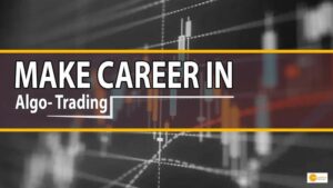 Read more about the article WANT TO MAKE CAREER IN ALGO- TRADING