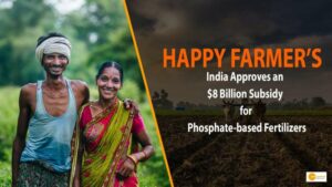 Read more about the article HAPPY FARMERS; INDIA APPROVES AN $8 BILLION SUBSIDY FOR PHOSPHATE-BASED FERTILIZERS