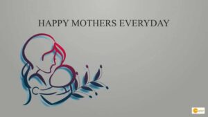 Read more about the article HAPPY MOTHER’S EVERYDAY 2022 | 8th may 2022 | See Positive