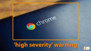 Read more about the article For Google Chrome users, the government has issued a ‘high severity’ warning