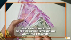Read more about the article India’s first Display FAB to be set up in Telangana worth Rs 24,000 crore