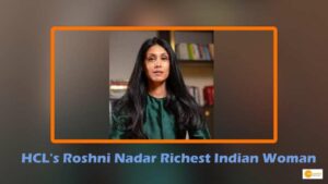 Read more about the article HCL’s Roshni Nadar Richest Indian Woman with net worth of  ₹ 84,330 crore; Check the list