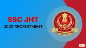 Read more about the article SSC JHT Recruitment 2022: Check Online Application Form and other details Here