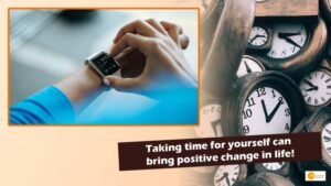 Read more about the article TIME MANAGEMENT: खुद के लिए समय निकालकर जिंदगी में ला सकते सकारात्मक बदलाव!