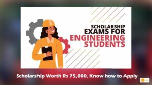 Read more about the article 1st year Engineering Students Can Get Scholarship Worth Rs 75,000, Know how to Apply