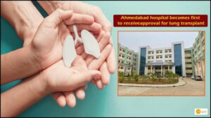 Read more about the article Ahmedabad hospital becomes first to receive approval for lung transplant facility