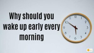 Read more about the article Know why you should wakeup early