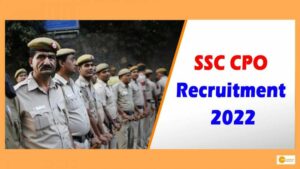 Read more about the article SSC CPO Recruitment 2022: Vacancies for 4300 Posts of Sub-Inspectors in CAPF, Delhi Police
