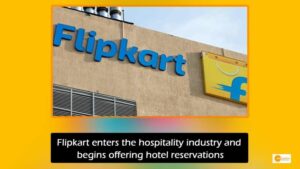 Read more about the article Flipkart enters the hospitality industry and begins offering hotel reservations