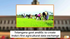 Read more about the article Telangana govt and IISc to create India’s first agricultural data exchange