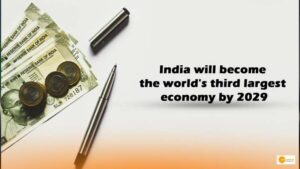 Read more about the article INDIAN ECONOMY: 2029 तक भारत होगी दुनिया की तीसरी बड़ी अर्थव्यवस्था!