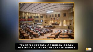 Read more about the article Transplantation of Human Organ Act adopted by Arunachal Assembly
