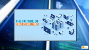 Read more about the article The future of Edge Computing