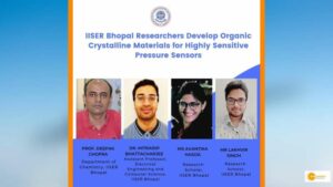 Read more about the article IISER Researchers from Bhopal have developed organic crystalline materials for highly sensitive pressure sensors