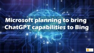 Read more about the article Microsoft planning to bring ChatGPT capabilities to Bing