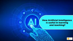 Read more about the article How Artificial Intelligence is useful in learning and teaching?