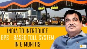 Read more about the article GPS-based Toll System to Replace Toll Plazas in India in 6 Months