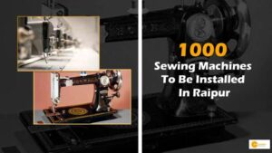 Read more about the article 1000 Sewing Machines To Be Installed In Raipur, Initiative To Empower Women And Boost Local Economy