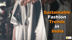 Read more about the article Sustainable Fashion Trends in India: Style with a Conscience