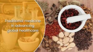 Read more about the article Traditional medicine’s journey to advancing global healthcare and social welfare