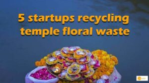 Read more about the article 5 Indian startups leading the way in recycling temple floral waste