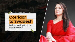 Read more about the article Corridor to Swadesh: Rediscovering India’s Superpowers