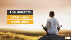 Read more about the article What Are the Benefits of Meditation in the Morning?