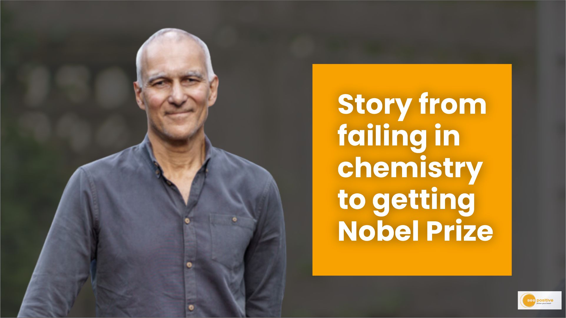 Story from failing in chemistry to getting Nobel Prize